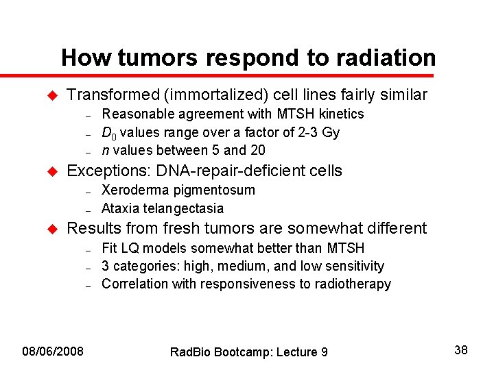 How tumors respond to radiation u Transformed (immortalized) cell lines fairly similar – –