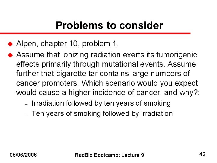 Problems to consider u u Alpen, chapter 10, problem 1. Assume that ionizing radiation