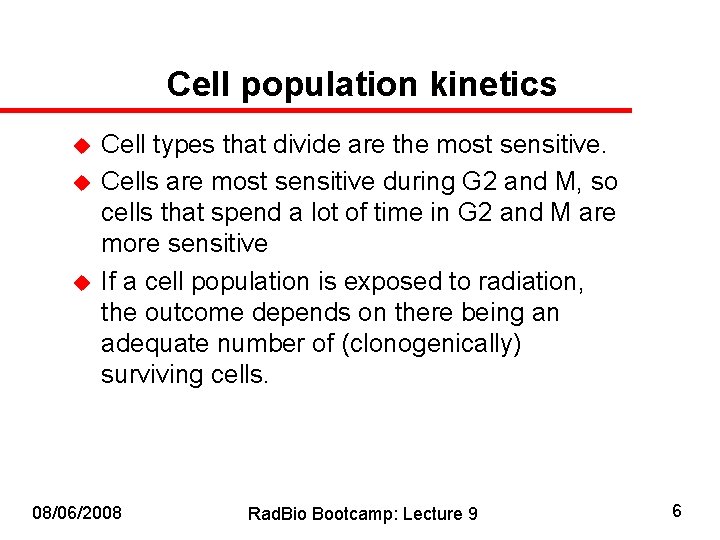 Cell population kinetics u u u Cell types that divide are the most sensitive.