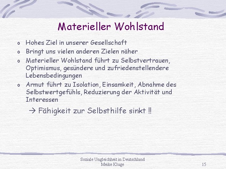 Materieller Wohlstand o Hohes Ziel in unserer Gesellschaft o Bringt uns vielen anderen Zielen