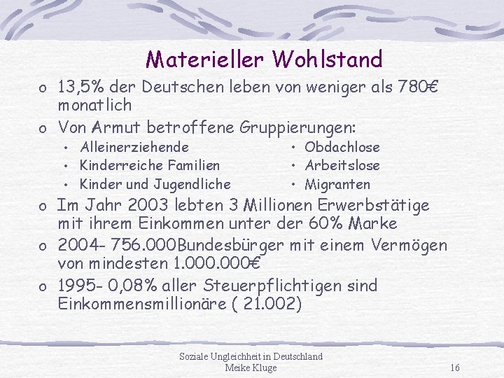 Materieller Wohlstand o 13, 5% der Deutschen leben von weniger als 780€ monatlich o
