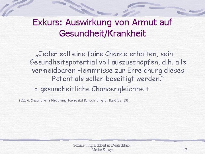 Exkurs: Auswirkung von Armut auf Gesundheit/Krankheit „Jeder soll eine faire Chance erhalten, sein Gesundheitspotential