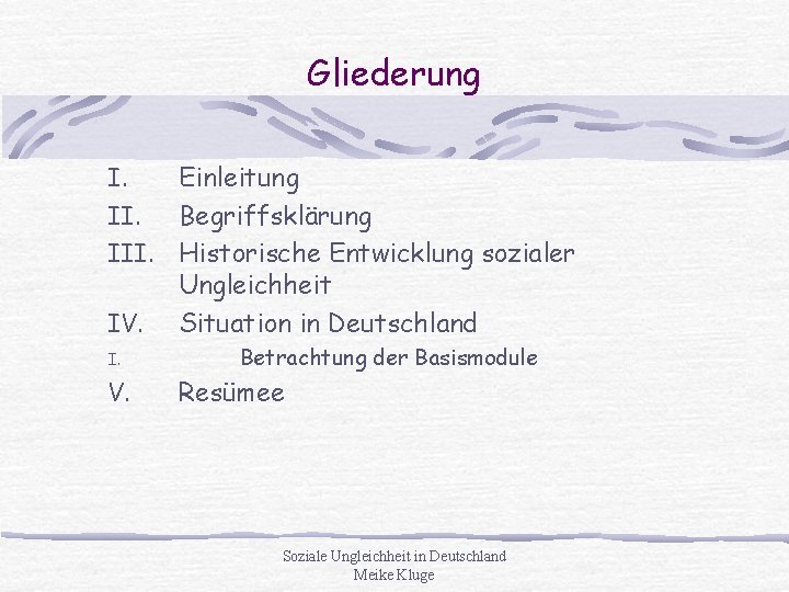 Gliederung Einleitung II. Begriffsklärung III. Historische Entwicklung sozialer Ungleichheit IV. Situation in Deutschland I.