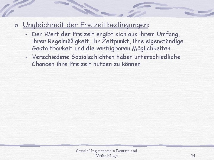 o Ungleichheit der Freizeitbedingungen: Der Wert der Freizeit ergibt sich aus ihrem Umfang, ihrer