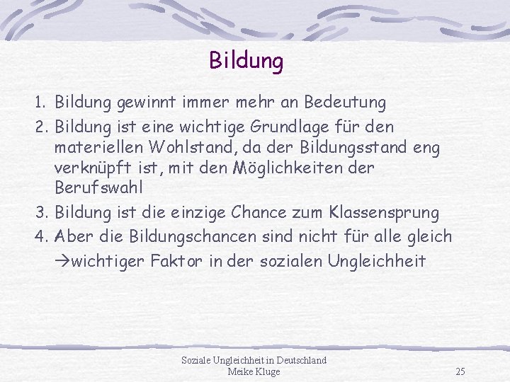 Bildung 1. Bildung gewinnt immer mehr an Bedeutung 2. Bildung ist eine wichtige Grundlage