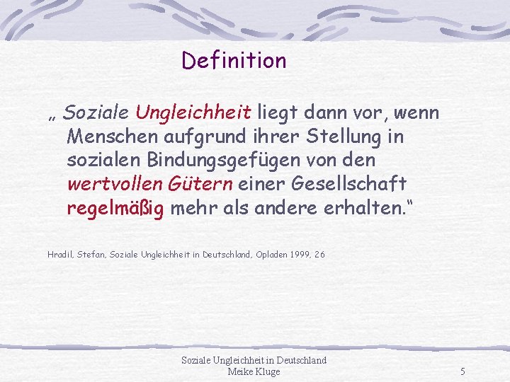 Definition „ Soziale Ungleichheit liegt dann vor, wenn Menschen aufgrund ihrer Stellung in sozialen