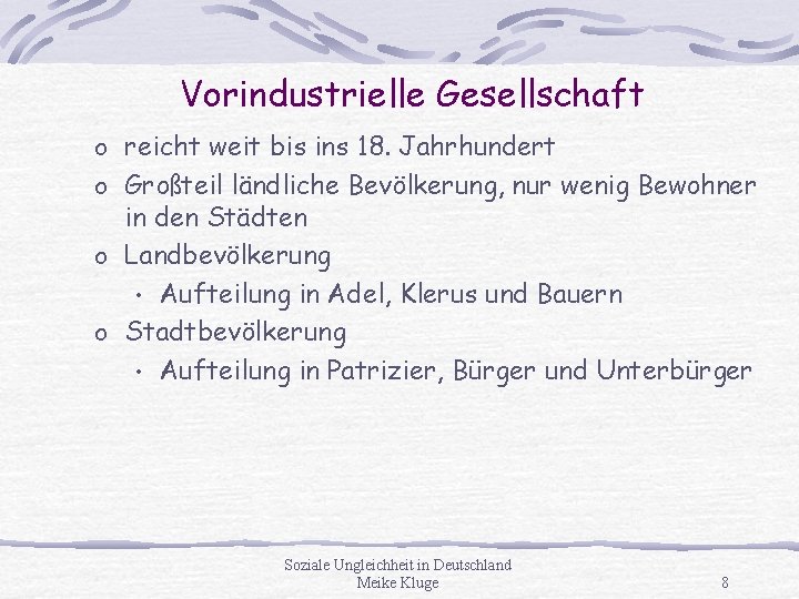 Vorindustrielle Gesellschaft o reicht weit bis ins 18. Jahrhundert o Großteil ländliche Bevölkerung, nur