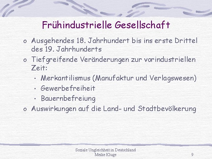 Frühindustrielle Gesellschaft o Ausgehendes 18. Jahrhundert bis ins erste Drittel des 19. Jahrhunderts o