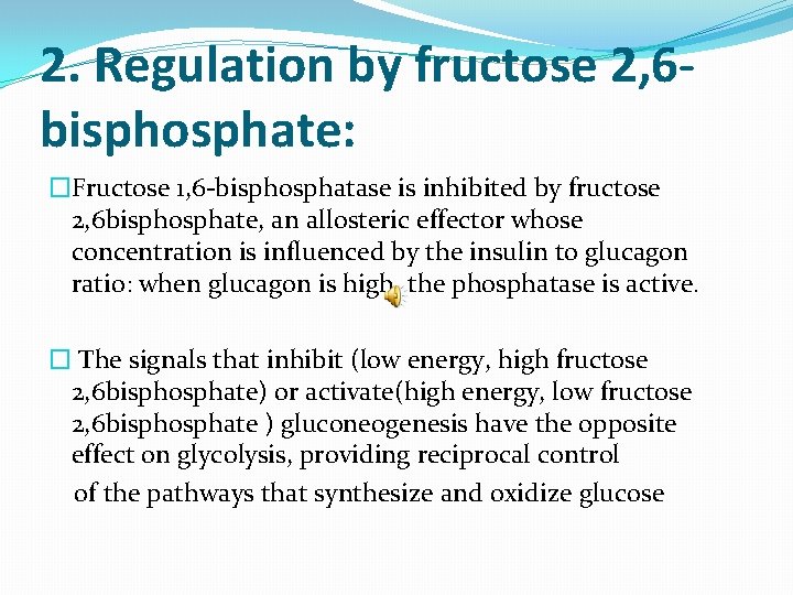 2. Regulation by fructose 2, 6 bisphosphate: �Fructose 1, 6 -bisphosphatase is inhibited by
