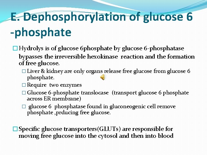 E. Dephosphorylation of glucose 6 -phosphate �Hydrolys is of glucose 6 phosphate by glucose