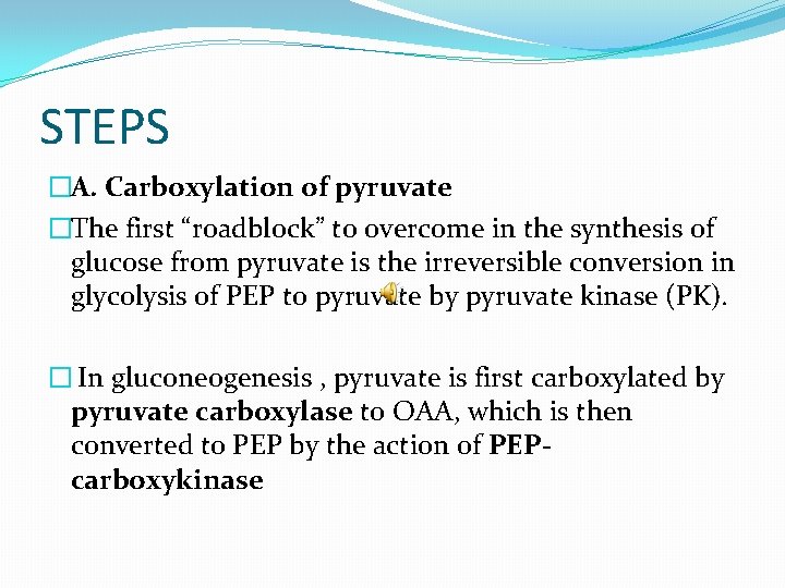 STEPS �A. Carboxylation of pyruvate �The first “roadblock” to overcome in the synthesis of