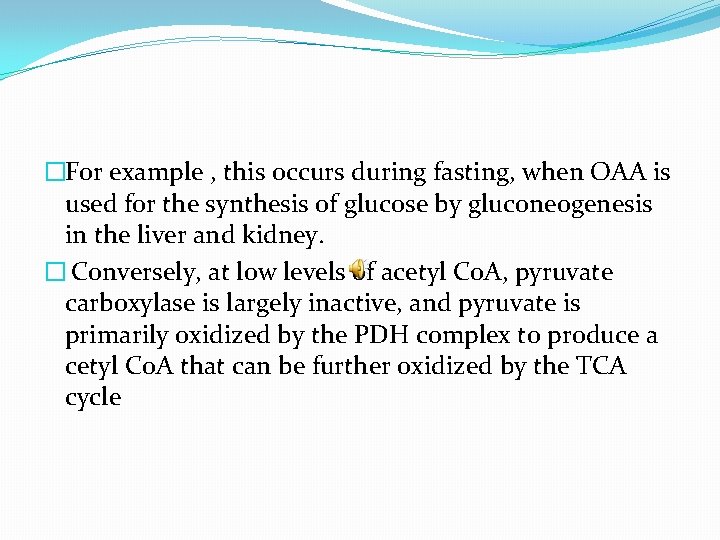 �For example , this occurs during fasting, when OAA is used for the synthesis