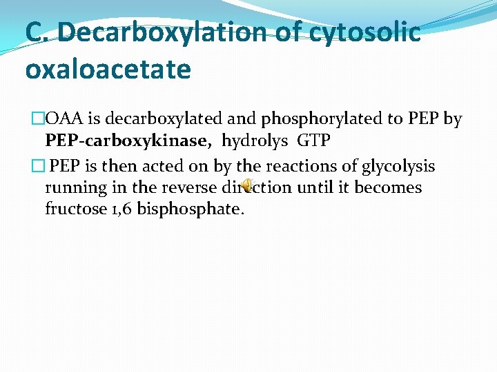 C. Decarboxylation of cytosolic oxaloacetate �OAA is decarboxylated and phosphorylated to PEP by PEP-carboxykinase,