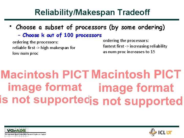 Reliability/Makespan Tradeoff • Choose a subset of processors (by some ordering) – Choose k
