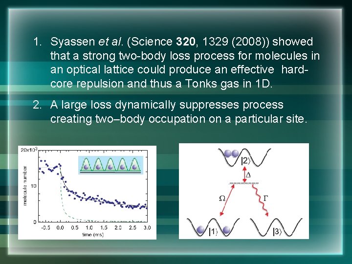 1. Syassen et al. (Science 320, 1329 (2008)) showed that a strong two-body loss