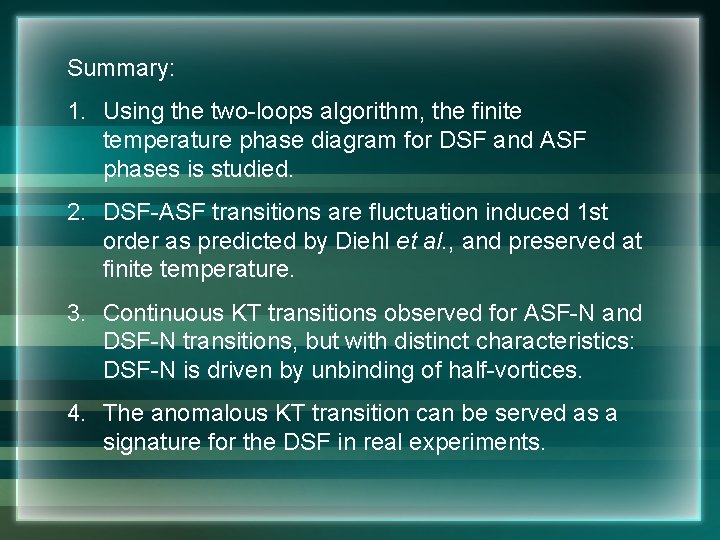 Summary: 1. Using the two-loops algorithm, the finite temperature phase diagram for DSF and