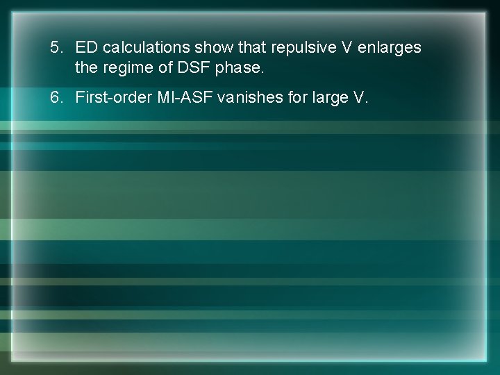 5. ED calculations show that repulsive V enlarges the regime of DSF phase. 6.