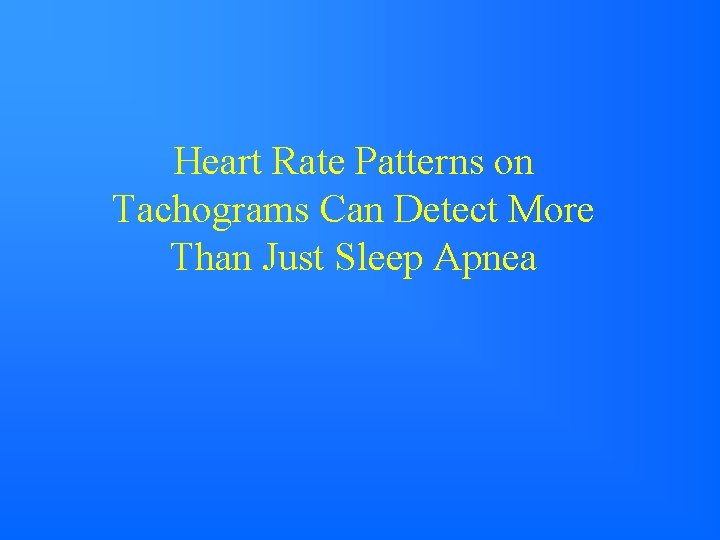 Heart Rate Patterns on Tachograms Can Detect More Than Just Sleep Apnea 