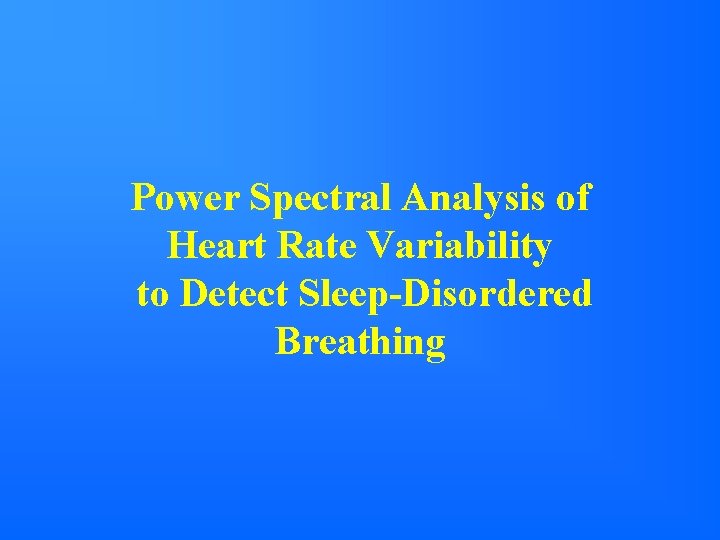 Power Spectral Analysis of Heart Rate Variability to Detect Sleep-Disordered Breathing 