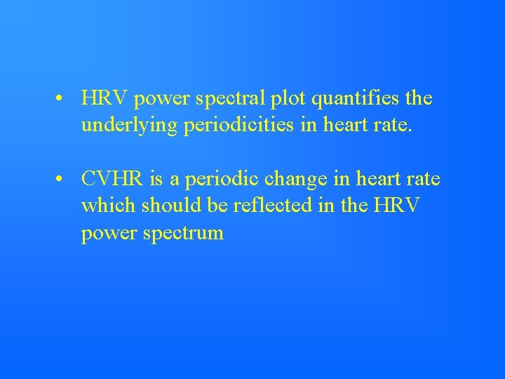  • HRV power spectral plot quantifies the underlying periodicities in heart rate. •