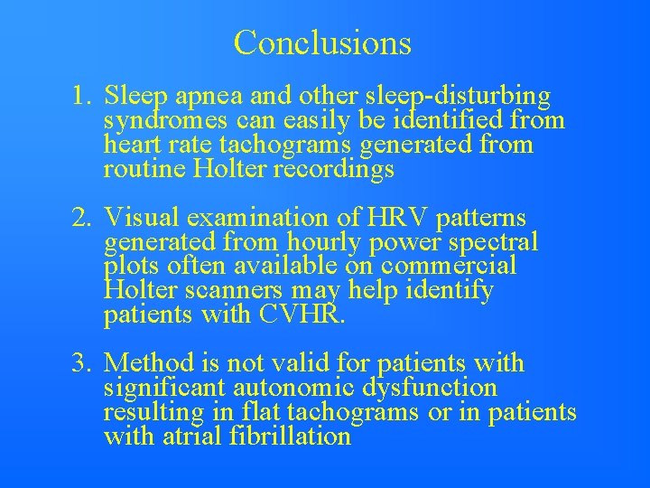 Conclusions 1. Sleep apnea and other sleep-disturbing syndromes can easily be identified from heart