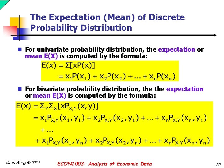 The Expectation (Mean) of Discrete Probability Distribution n For univariate probability distribution, the expectation