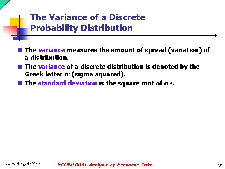 The Variance of a Discrete Probability Distribution n The variance measures the amount of