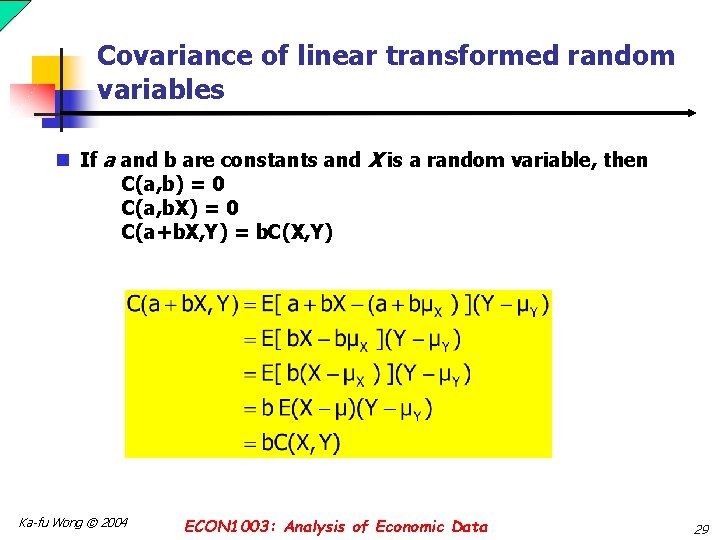 Covariance of linear transformed random variables n If a and b are constants and