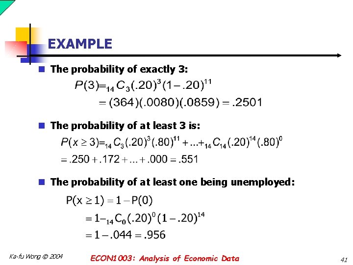 EXAMPLE n The probability of exactly 3: n The probability of at least 3