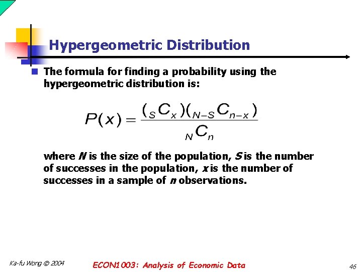 Hypergeometric Distribution n The formula for finding a probability using the hypergeometric distribution is: