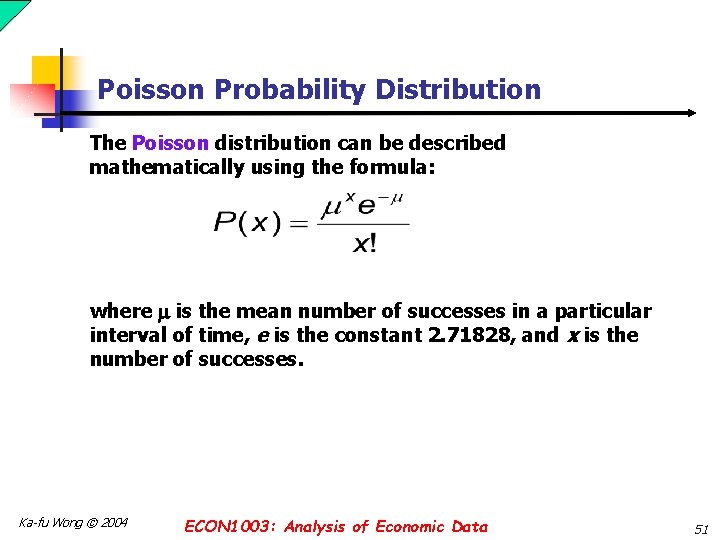 Poisson Probability Distribution The Poisson distribution can be described mathematically using the formula: where