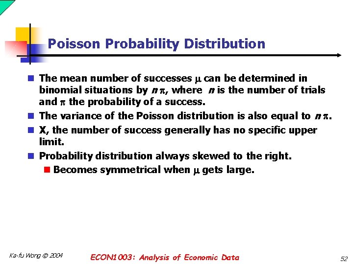 Poisson Probability Distribution n The mean number of successes can be determined in binomial