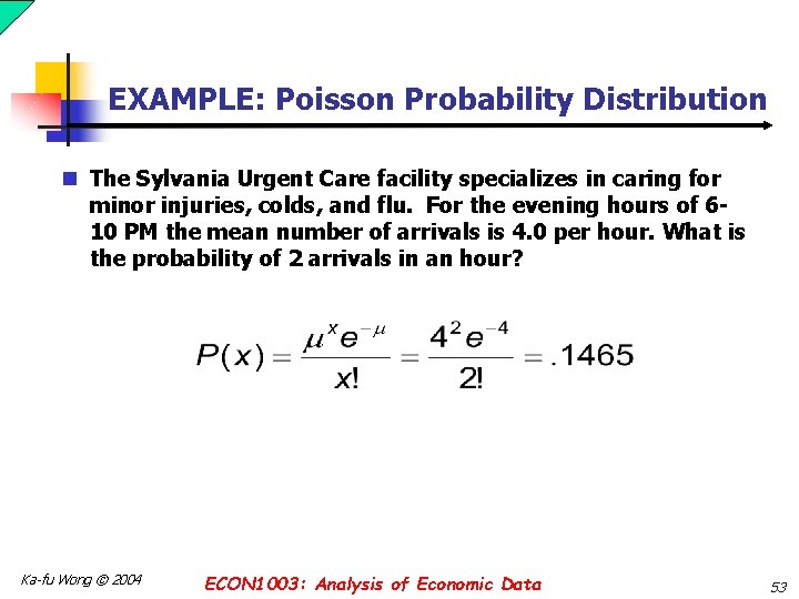 EXAMPLE: Poisson Probability Distribution n The Sylvania Urgent Care facility specializes in caring for