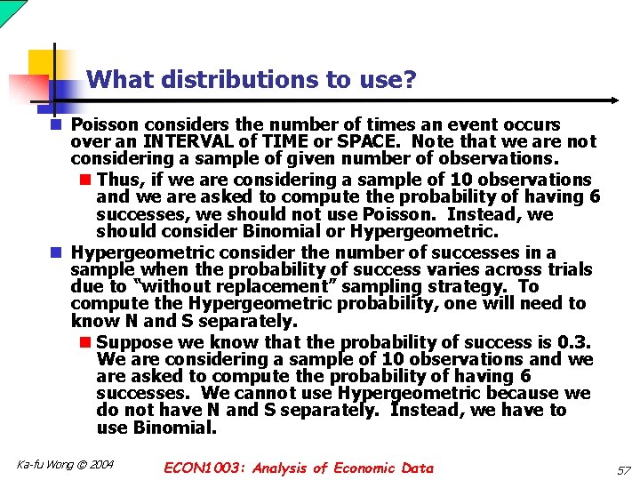 What distributions to use? n Poisson considers the number of times an event occurs