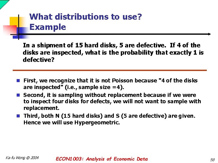 What distributions to use? Example In a shipment of 15 hard disks, 5 are