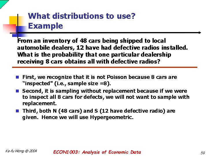 What distributions to use? Example From an inventory of 48 cars being shipped to