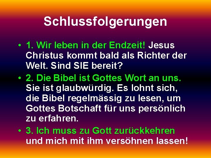 Schlussfolgerungen • 1. Wir leben in der Endzeit! Jesus Christus kommt bald als Richter