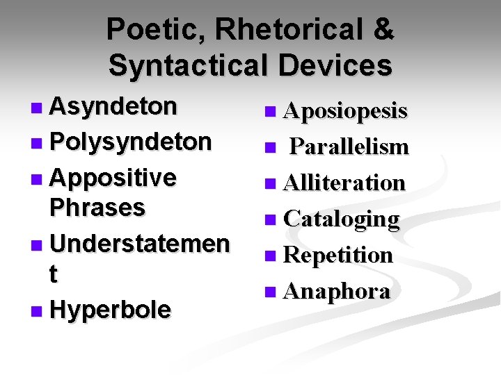 Poetic, Rhetorical & Syntactical Devices n Asyndeton n Aposiopesis n Polysyndeton n n Appositive