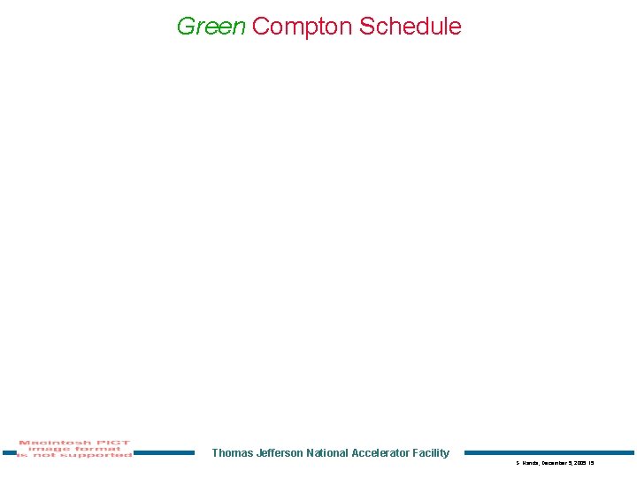 Green Compton Schedule Thomas Jefferson National Accelerator Facility S. Nanda, December 5, 2005 15