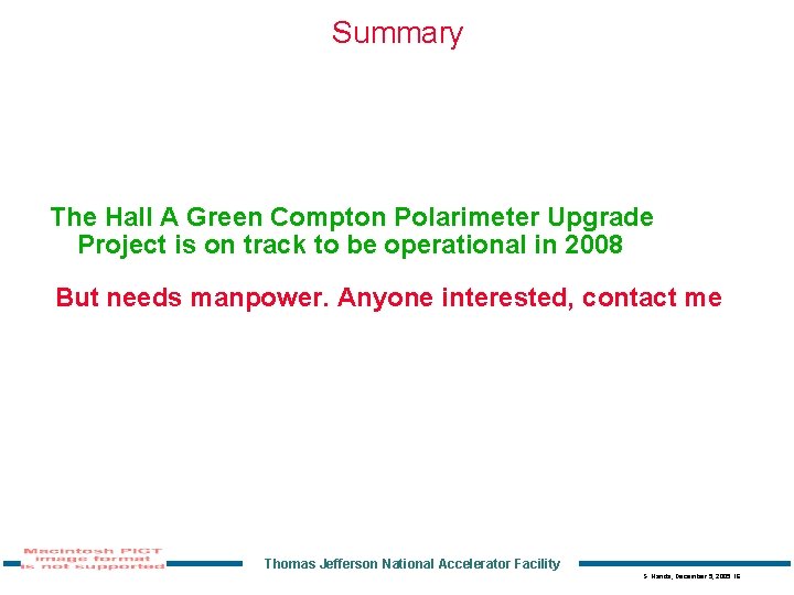 Summary The Hall A Green Compton Polarimeter Upgrade Project is on track to be