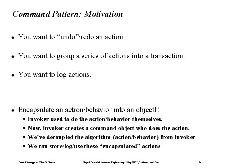 Command Pattern: Motivation ¨ You want to “undo”/redo an action. ¨ You want to