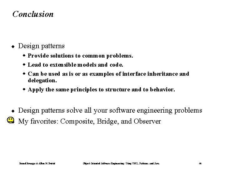 Conclusion ¨ Design patterns w Provide solutions to common problems. w Lead to extensible