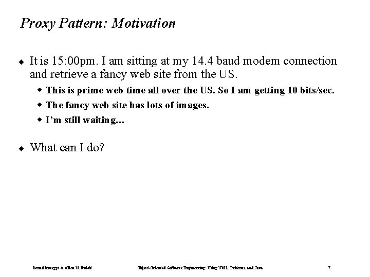 Proxy Pattern: Motivation ¨ It is 15: 00 pm. I am sitting at my