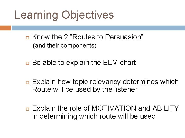 Learning Objectives Know the 2 “Routes to Persuasion” (and their components) Be able to