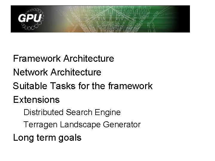 Framework Architecture Network Architecture Suitable Tasks for the framework Extensions Distributed Search Engine Terragen