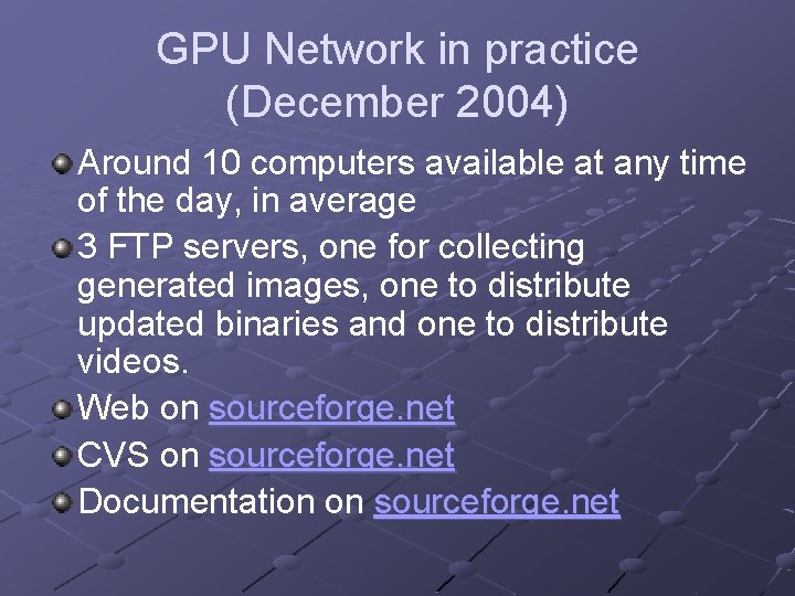 GPU Network in practice (December 2004) Around 10 computers available at any time of