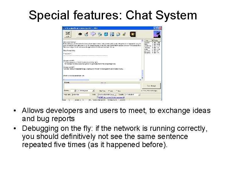 Special features: Chat System • Allows developers and users to meet, to exchange ideas