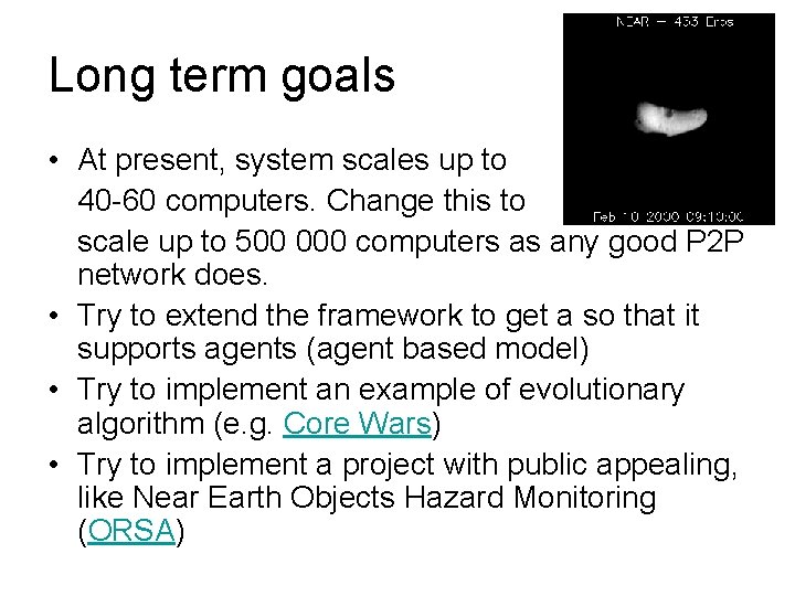 Long term goals • At present, system scales up to 40 -60 computers. Change
