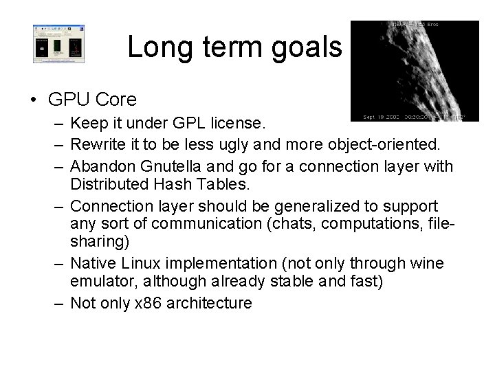 Long term goals II • GPU Core – Keep it under GPL license. –