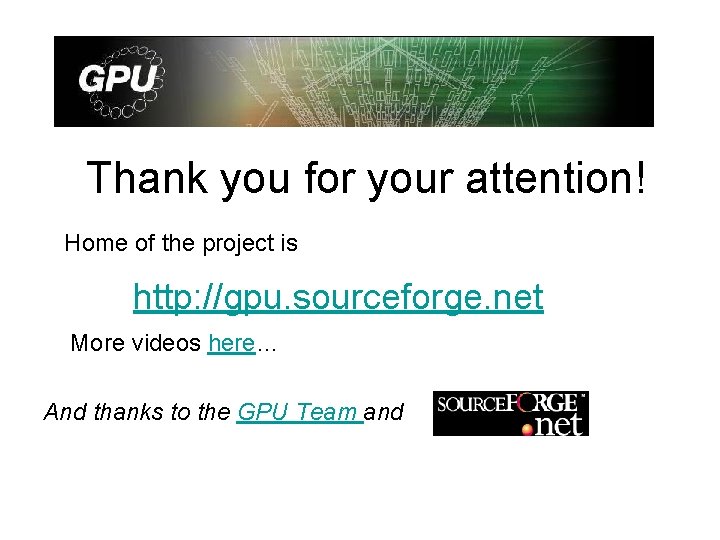 Thank you for your attention! Home of the project is http: //gpu. sourceforge. net